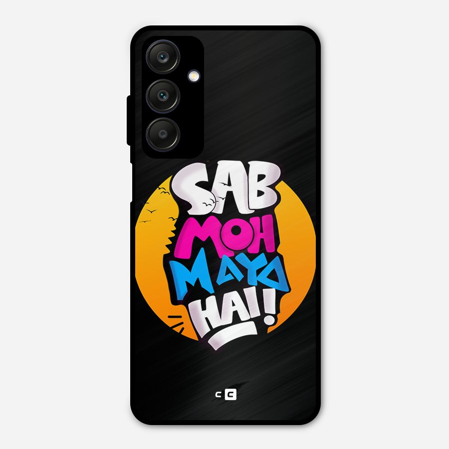 Sab Moh Maya Hai Metal Back Case for Galaxy A25 5G