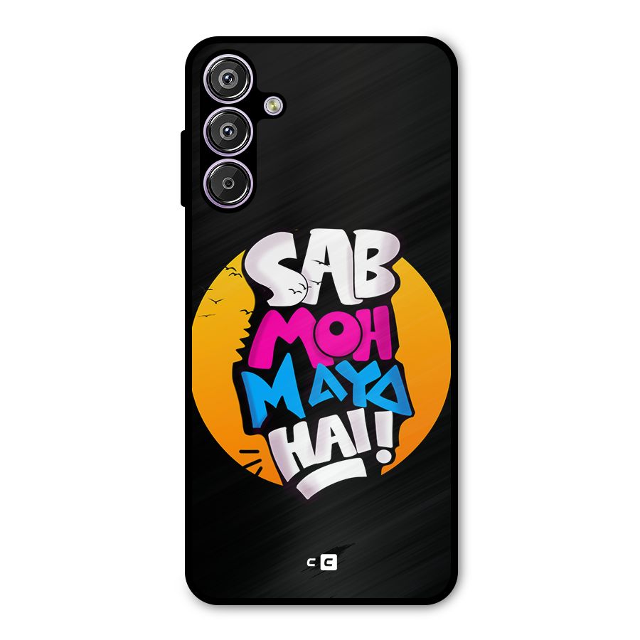 Sab Moh Maya Hai Metal Back Case for Galaxy F15