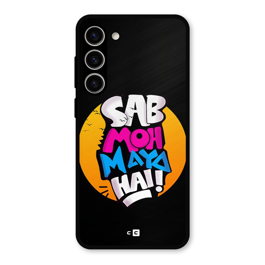 Sab Moh Maya Hai Metal Back Case for Galaxy S23 Plus
