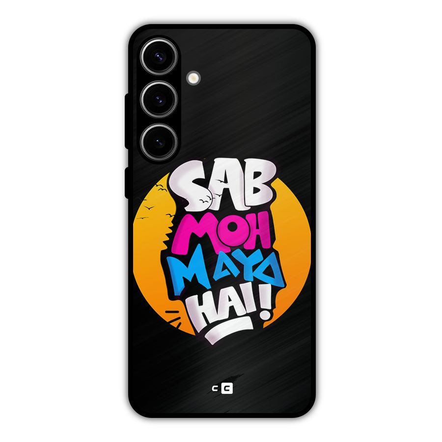 Sab Moh Maya Hai Metal Back Case for Galaxy S24 Plus