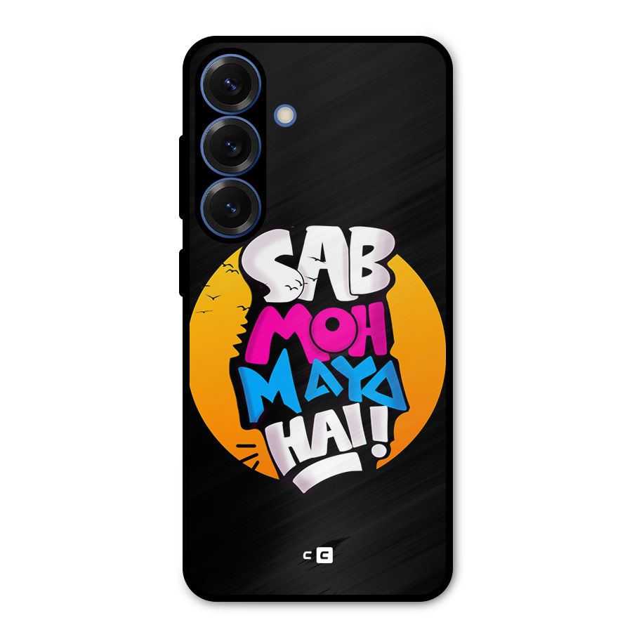 Sab Moh Maya Hai Metal Back Case for Galaxy S25