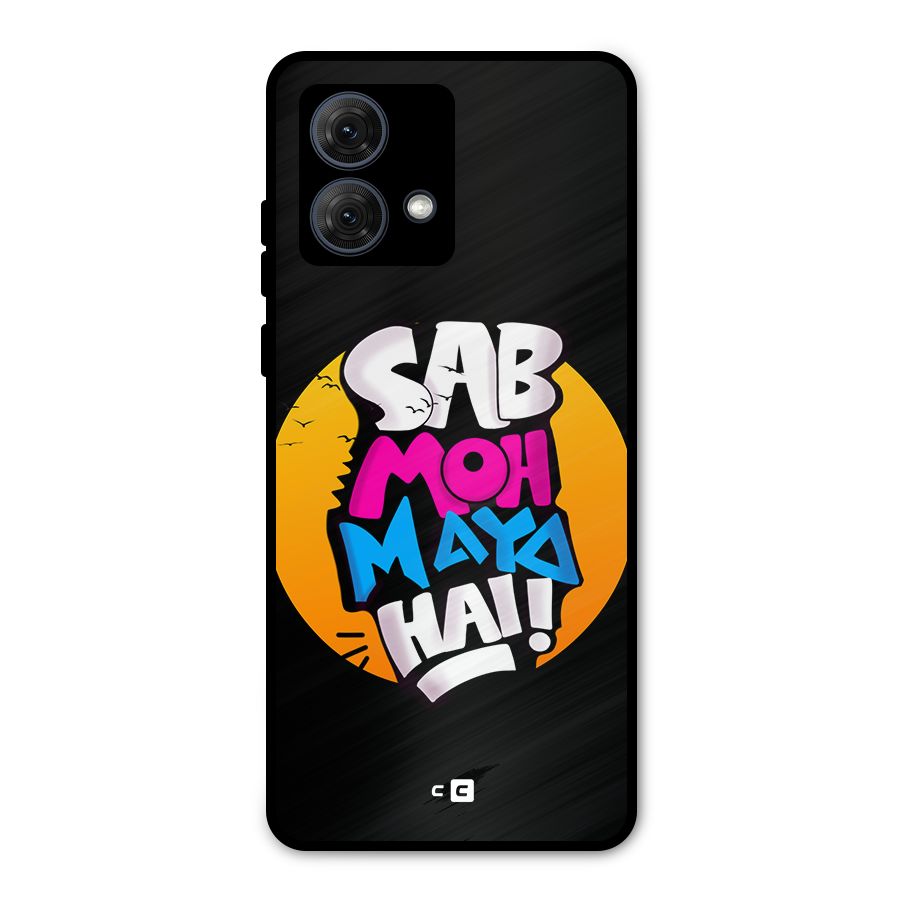 Sab Moh Maya Hai Metal Back Case for Moto G84
