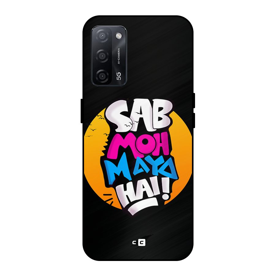 Sab Moh Maya Hai Metal Back Case for Oppo A53s 5G