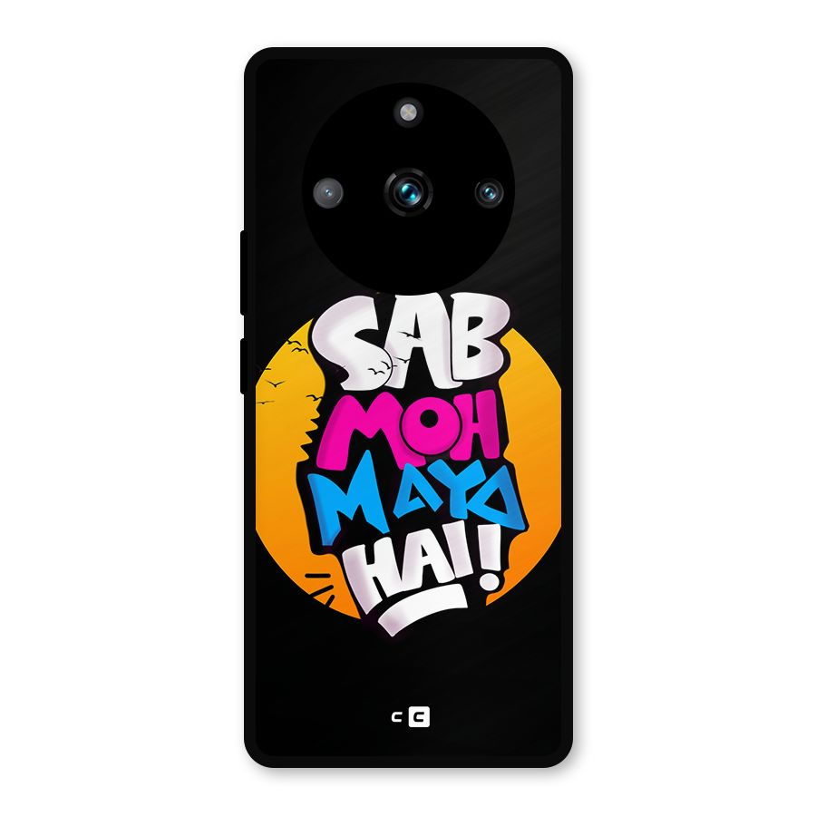 Sab Moh Maya Hai Metal Back Case for Realme 11 Pro Plus
