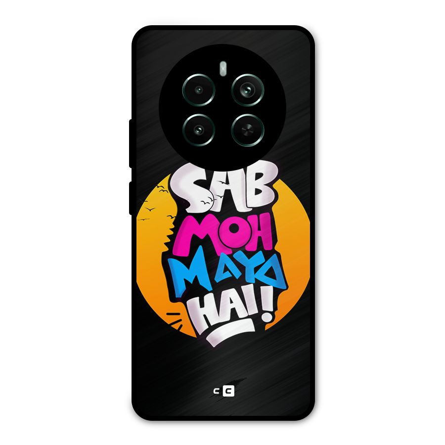 Sab Moh Maya Hai Metal Back Case for Realme 12 Pro Plus