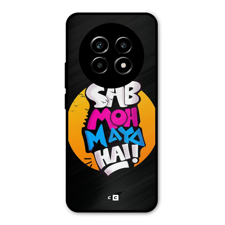 Sab Moh Maya Hai Metal Back Case for Realme 13 Pro