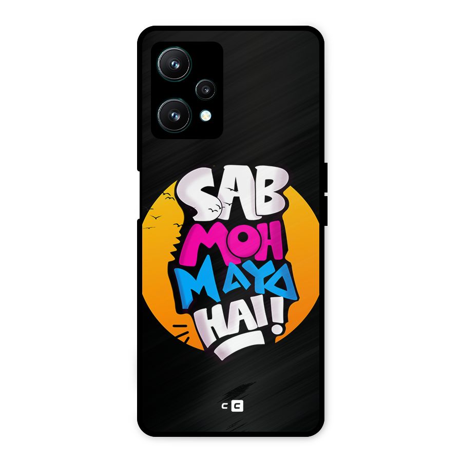 Sab Moh Maya Hai Metal Back Case for Realme 9 Pro 5G