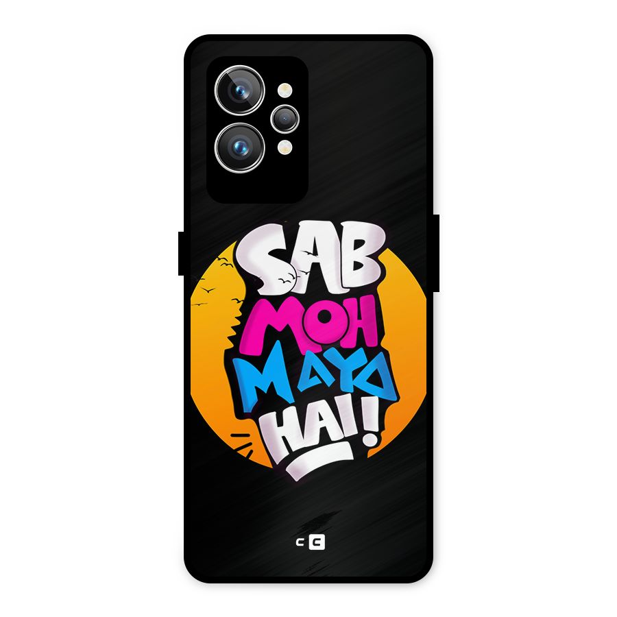 Sab Moh Maya Hai Metal Back Case for Realme GT2 Pro