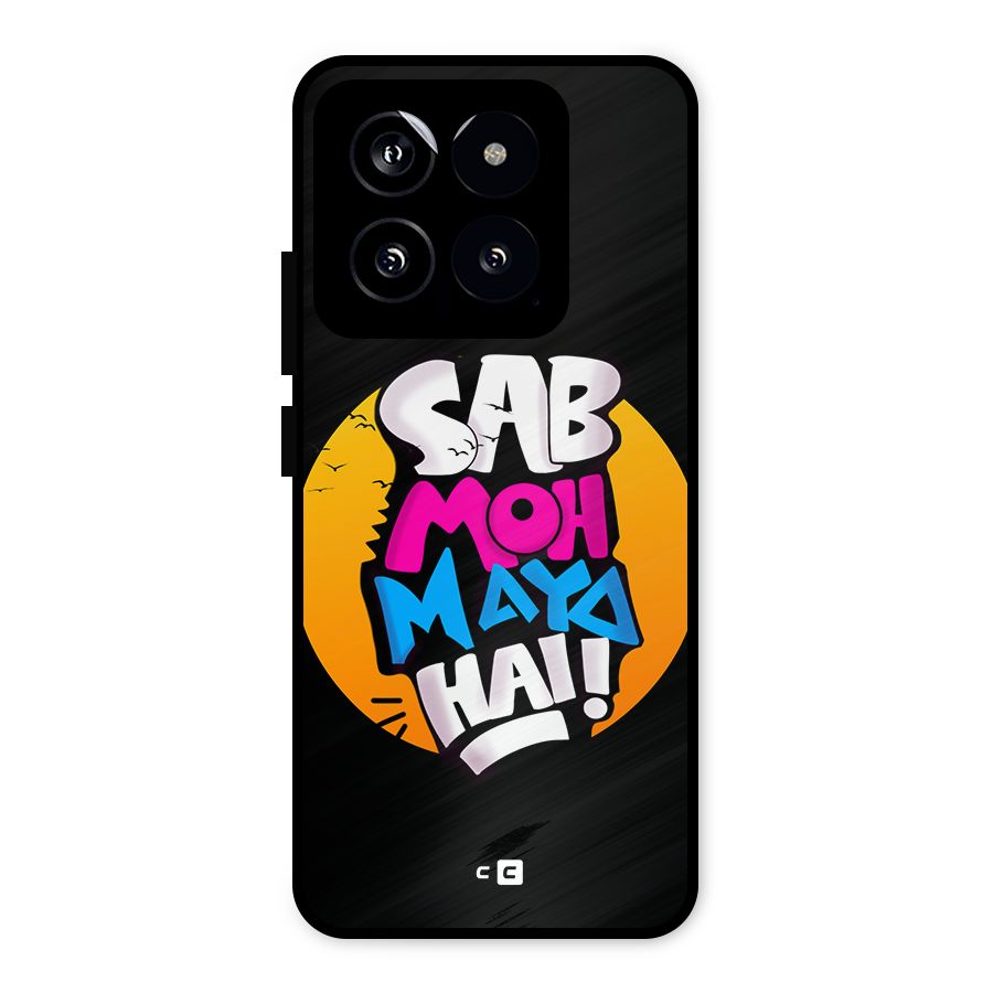 Sab Moh Maya Hai Metal Back Case for Xiaomi 14