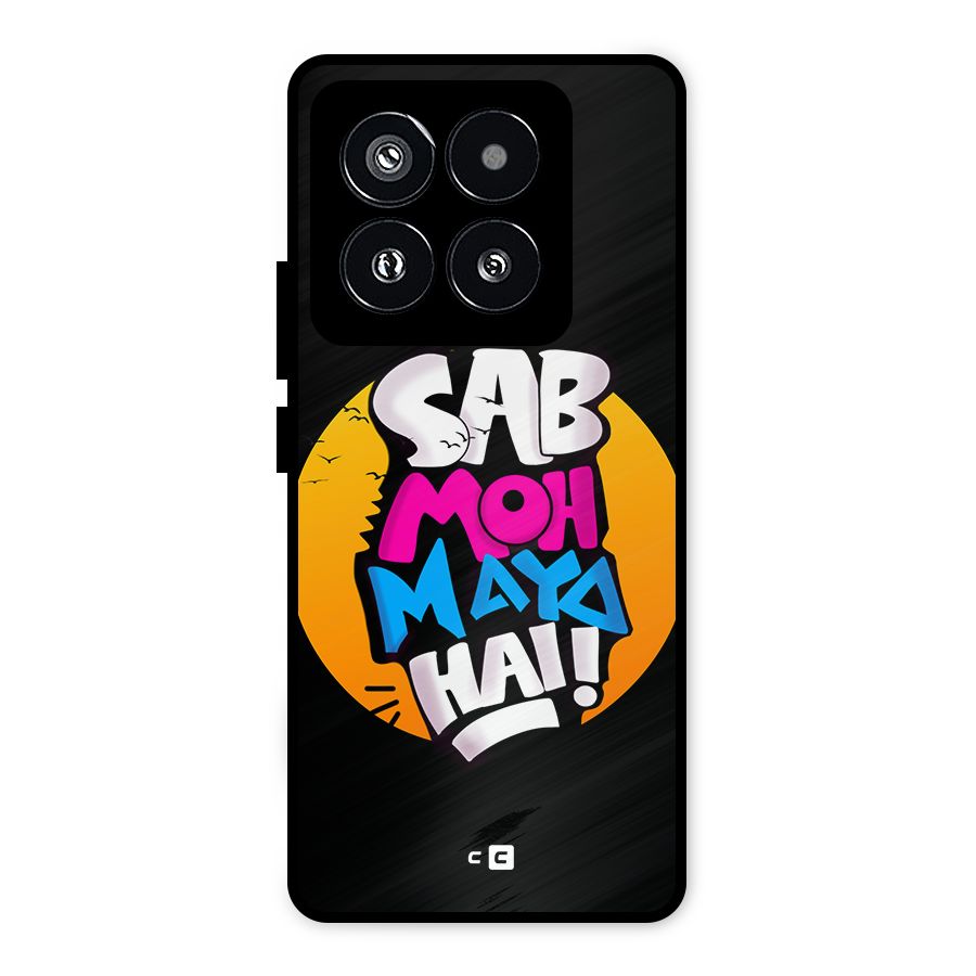 Sab Moh Maya Hai Metal Back Case for Xiaomi 14 Pro