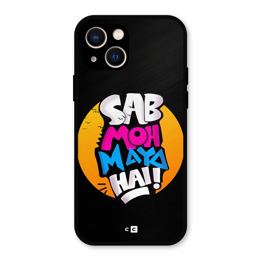 Sab Moh Maya Hai Metal Back Case for iPhone 13