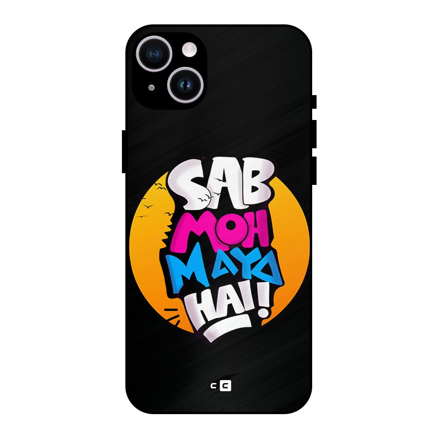 Sab Moh Maya Hai Metal Back Case for iPhone 14 Plus