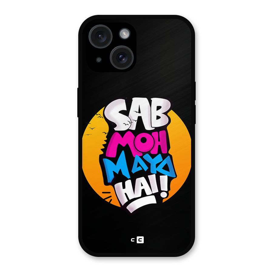 Sab Moh Maya Hai Metal Back Case for iPhone 15