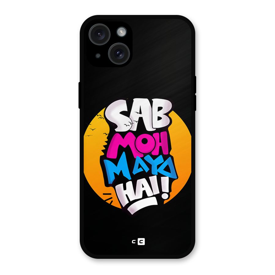 Sab Moh Maya Hai Metal Back Case for iPhone 15 Plus