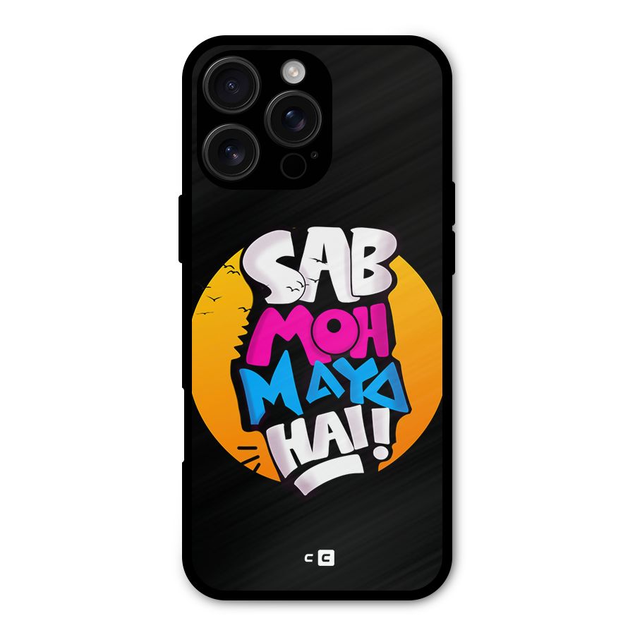 Sab Moh Maya Hai Metal Back Case for iPhone 16 Pro Max