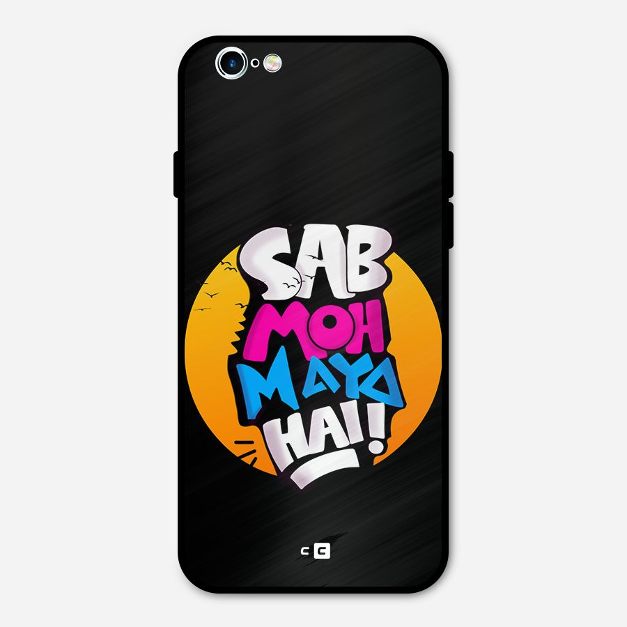 Sab Moh Maya Hai Metal Back Case for iPhone 6 6s