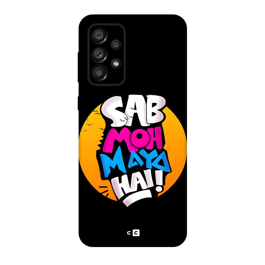 Sab Moh Maya Hai Original Polycarbonate Back Case for Galaxy A73 5G