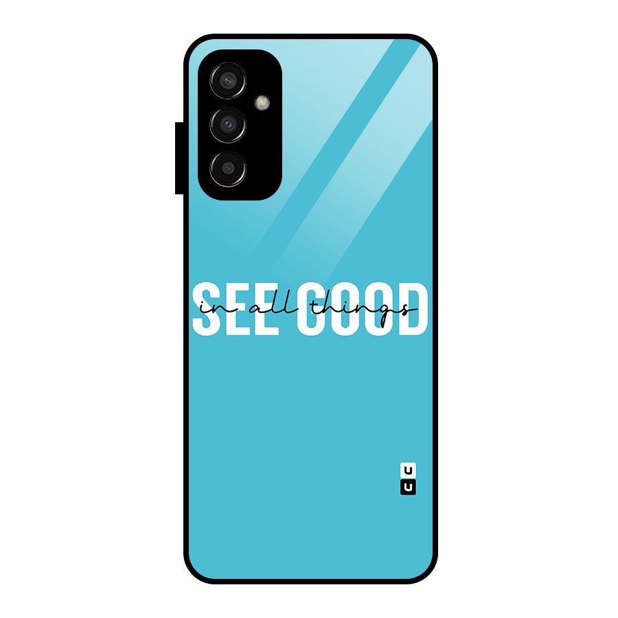 See Good in All Things Glass Back Case for Galaxy F13