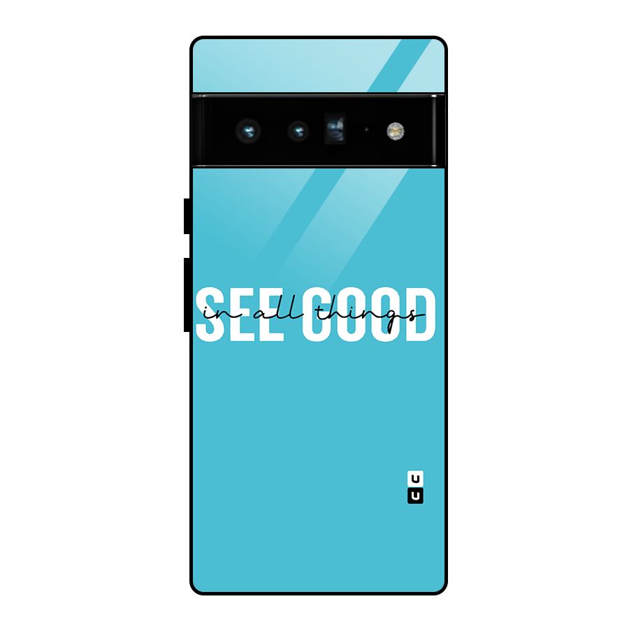 See Good in All Things Glass Back Case for Google Pixel 6 Pro
