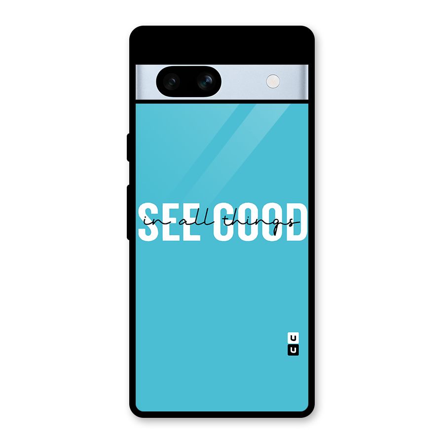 See Good in All Things Glass Back Case for Google Pixel 7a