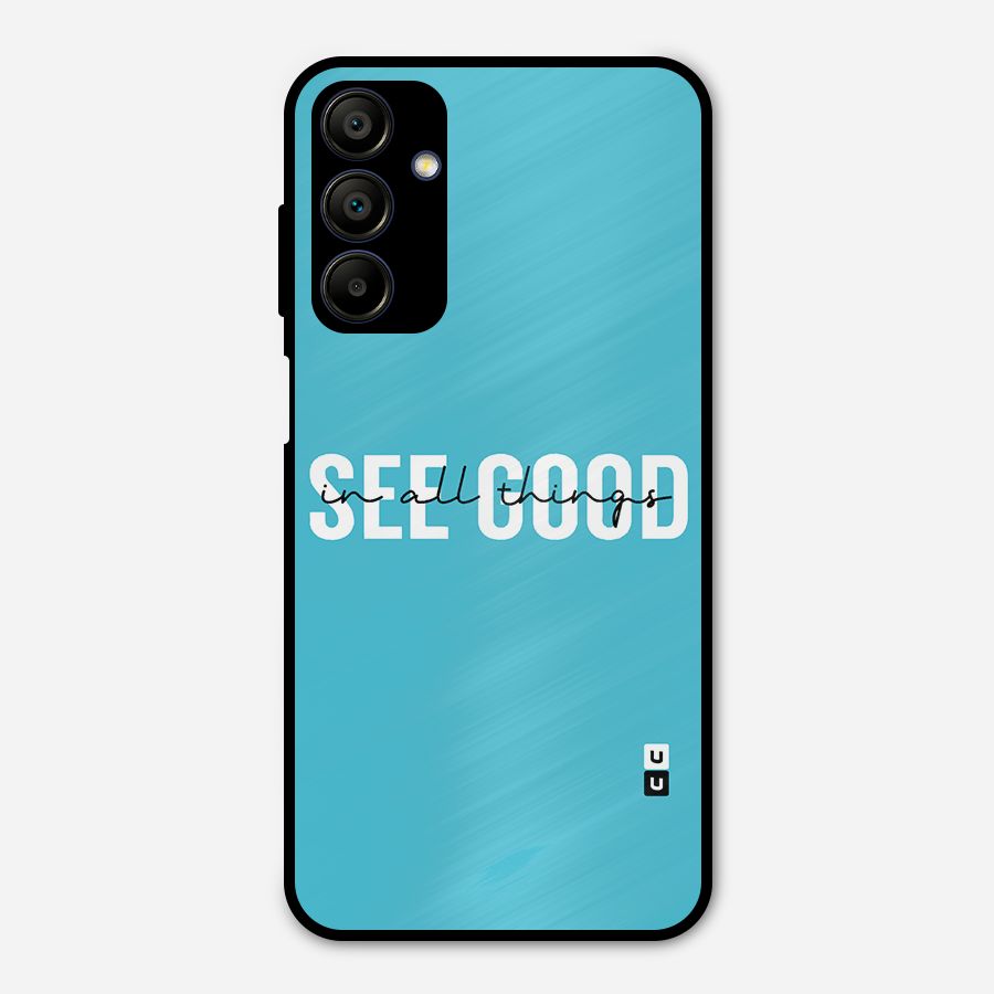 See Good in All Things Metal Back Case for Galaxy A15 5G