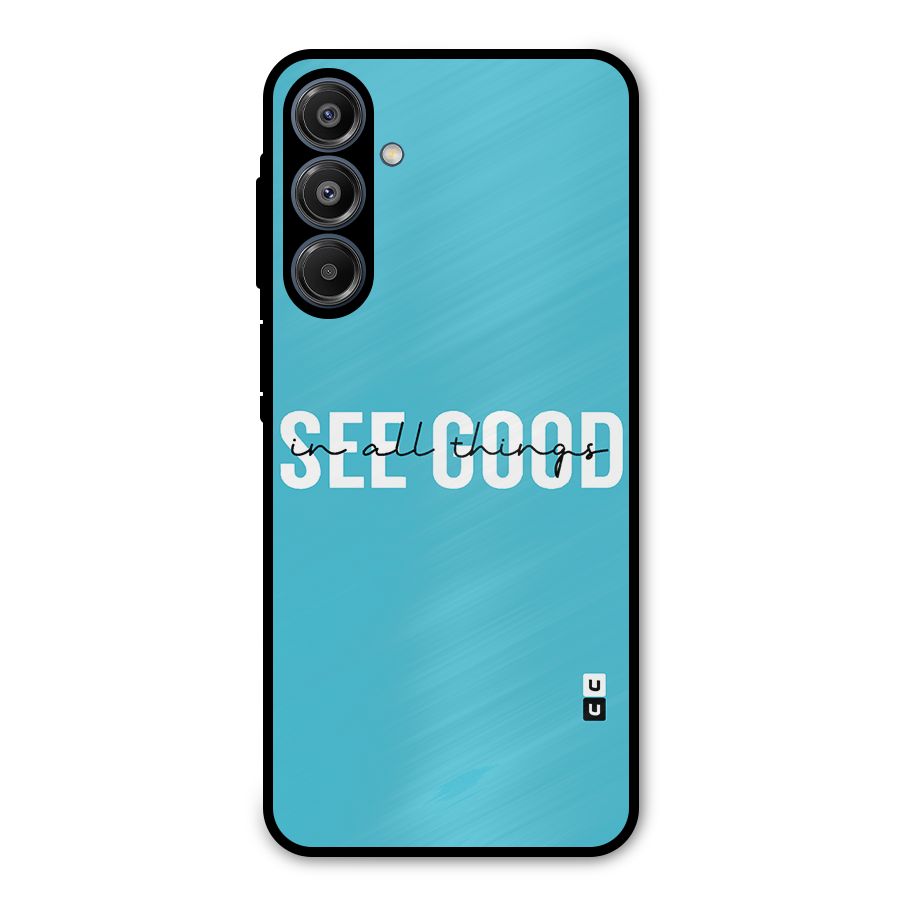 See Good in All Things Metal Back Case for Galaxy A16 5G