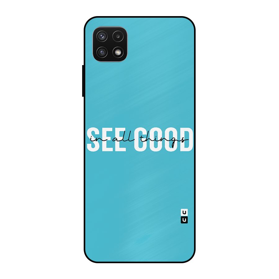 See Good in All Things Metal Back Case for Galaxy A22 5G
