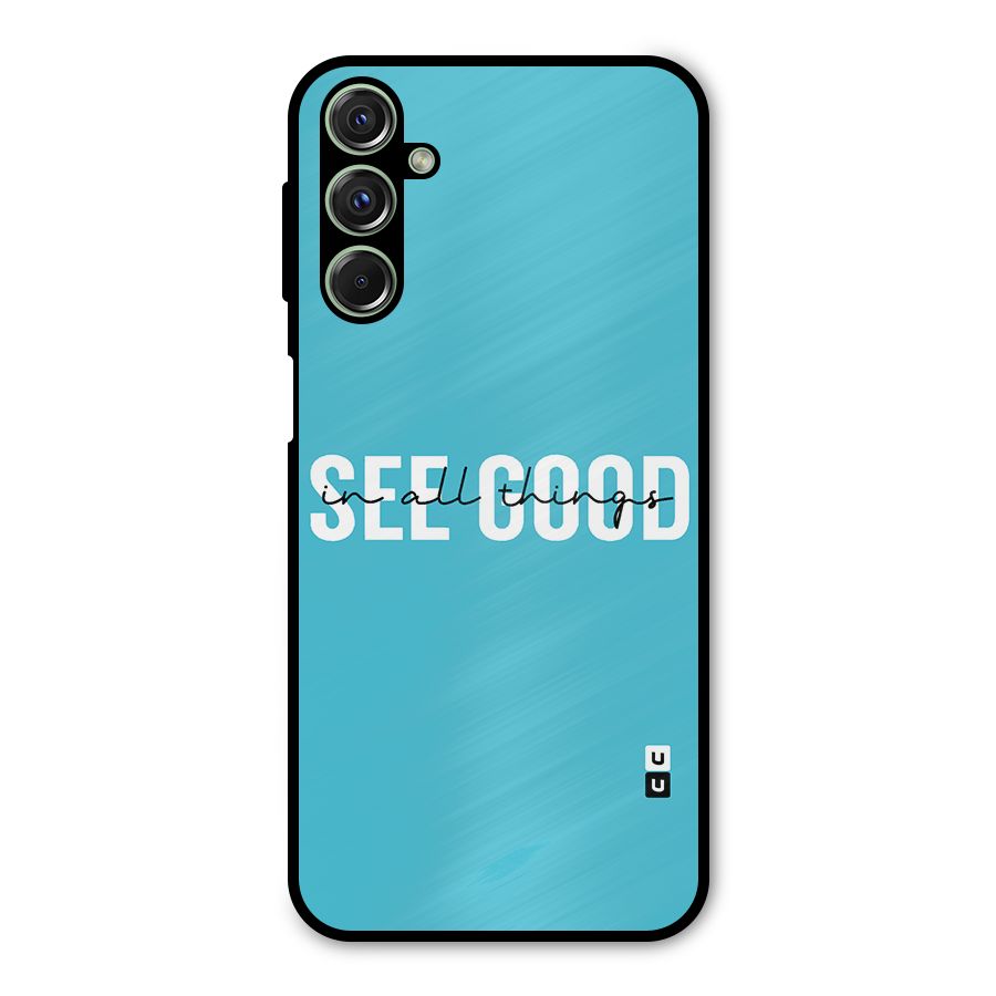See Good in All Things Metal Back Case for Galaxy F34
