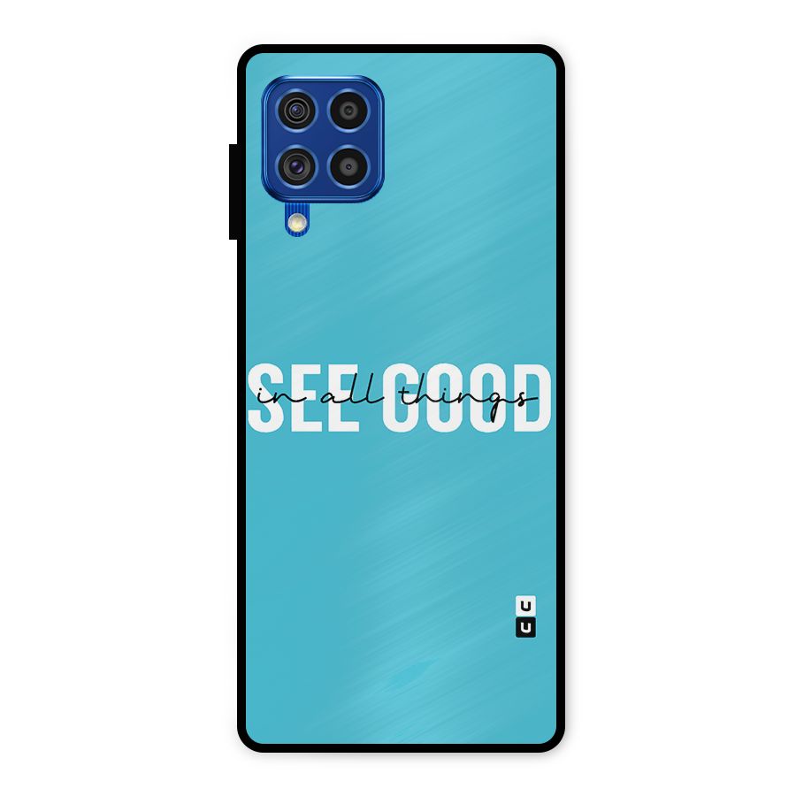See Good in All Things Metal Back Case for Galaxy F62
