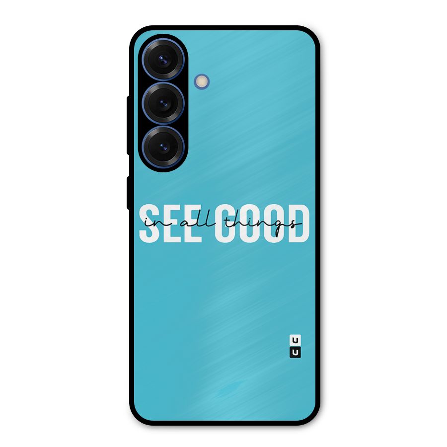 See Good in All Things Metal Back Case for Galaxy S25