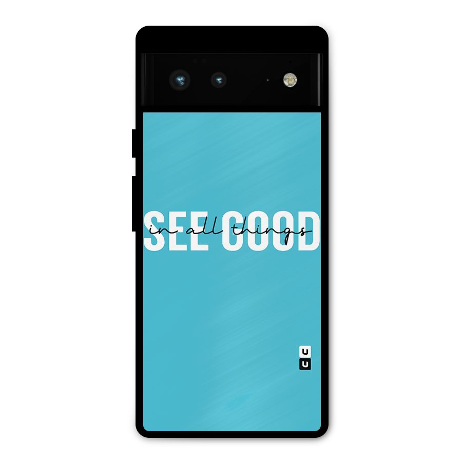 See Good in All Things Metal Back Case for Google Pixel 6