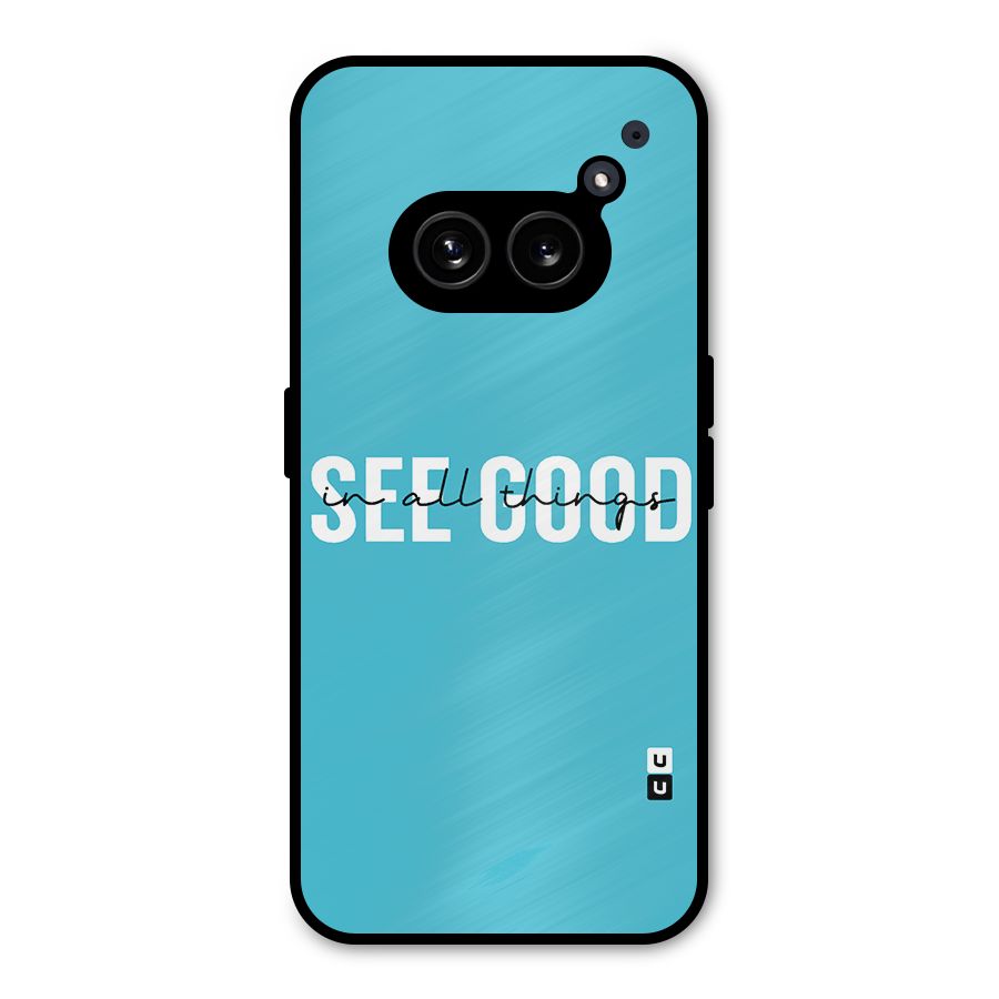 See Good in All Things Metal Back Case for Nothing Phone 2a Plus
