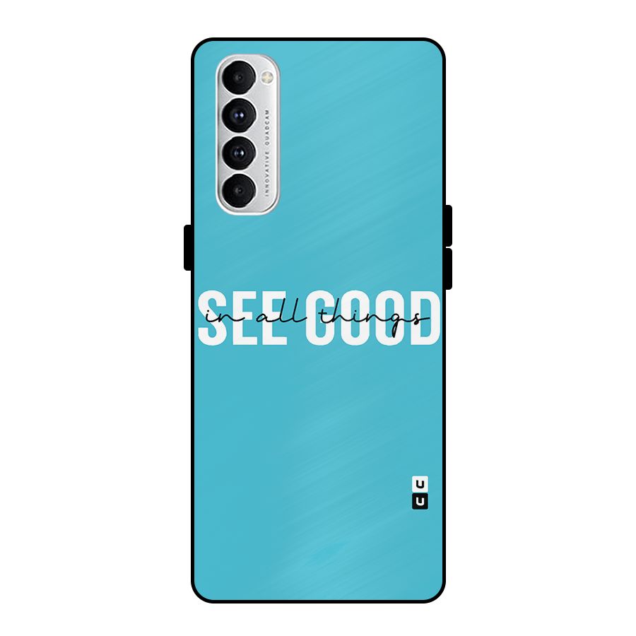 See Good in All Things Metal Back Case for Oppo Reno4 Pro