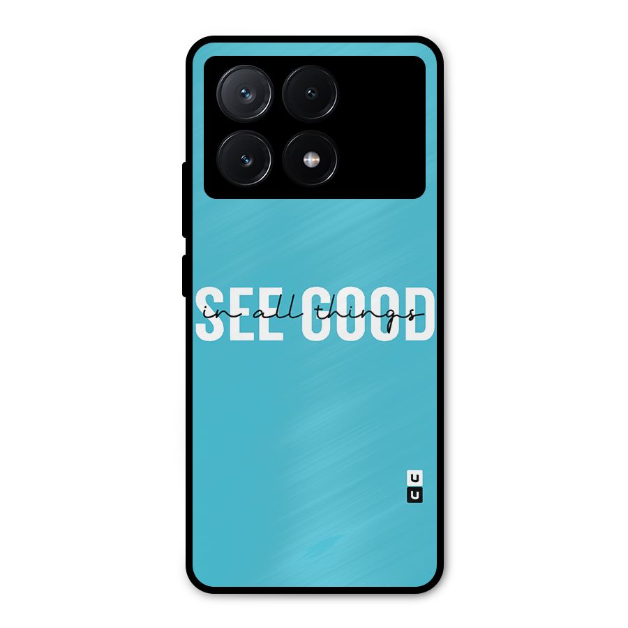 See Good in All Things Metal Back Case for Poco X6 Pro