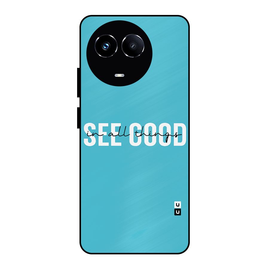 See Good in All Things Metal Back Case for Realme 11X