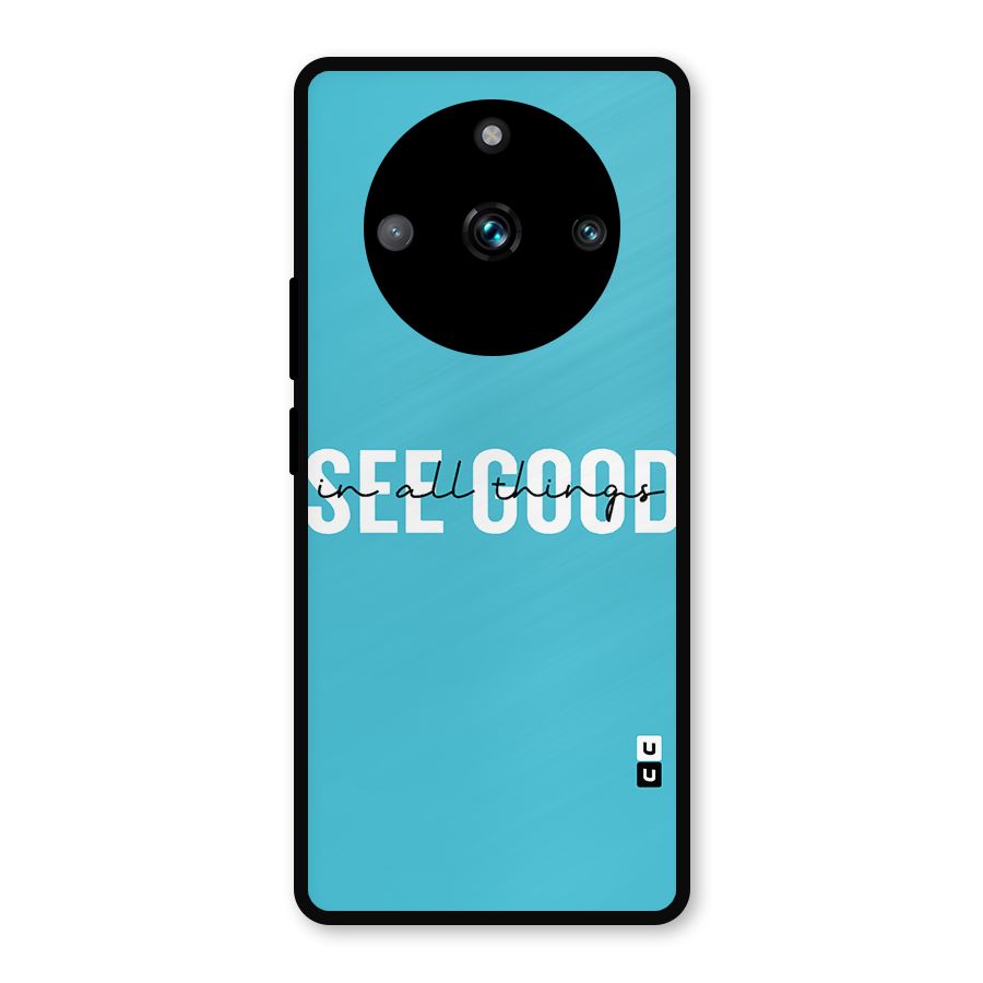 See Good in All Things Metal Back Case for Realme 11 Pro Plus