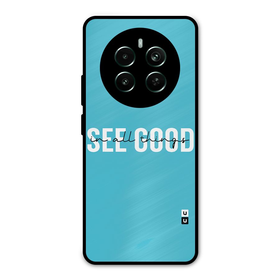 See Good in All Things Metal Back Case for Realme 12 Plus