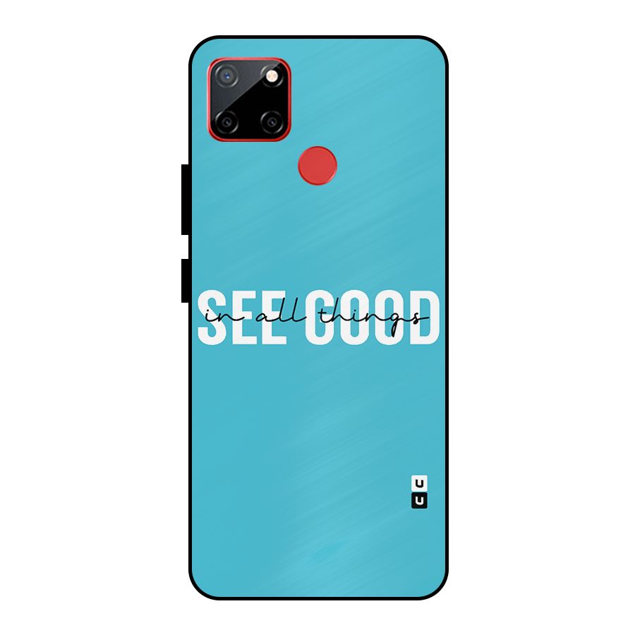 See Good in All Things Metal Back Case for Realme C12