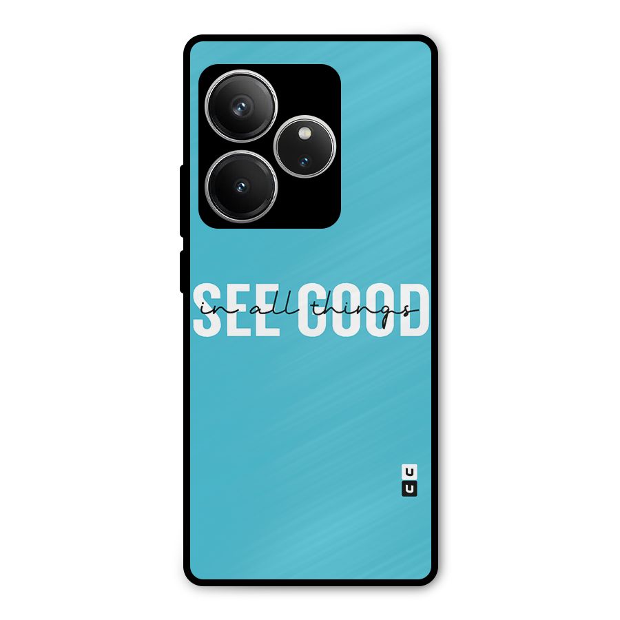See Good in All Things Metal Back Case for Realme GT 6