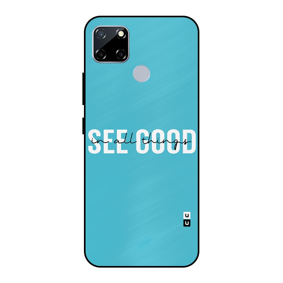 See Good in All Things Metal Back Case for Realme Narzo 20