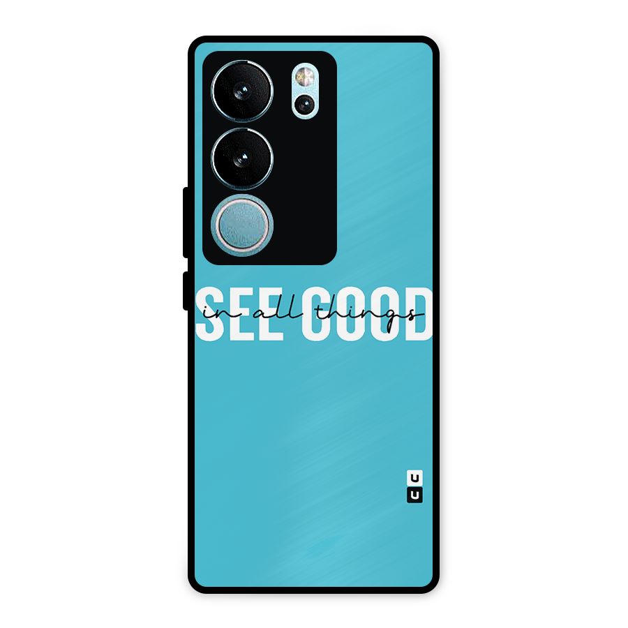 See Good in All Things Metal Back Case for Vivo V29 Pro