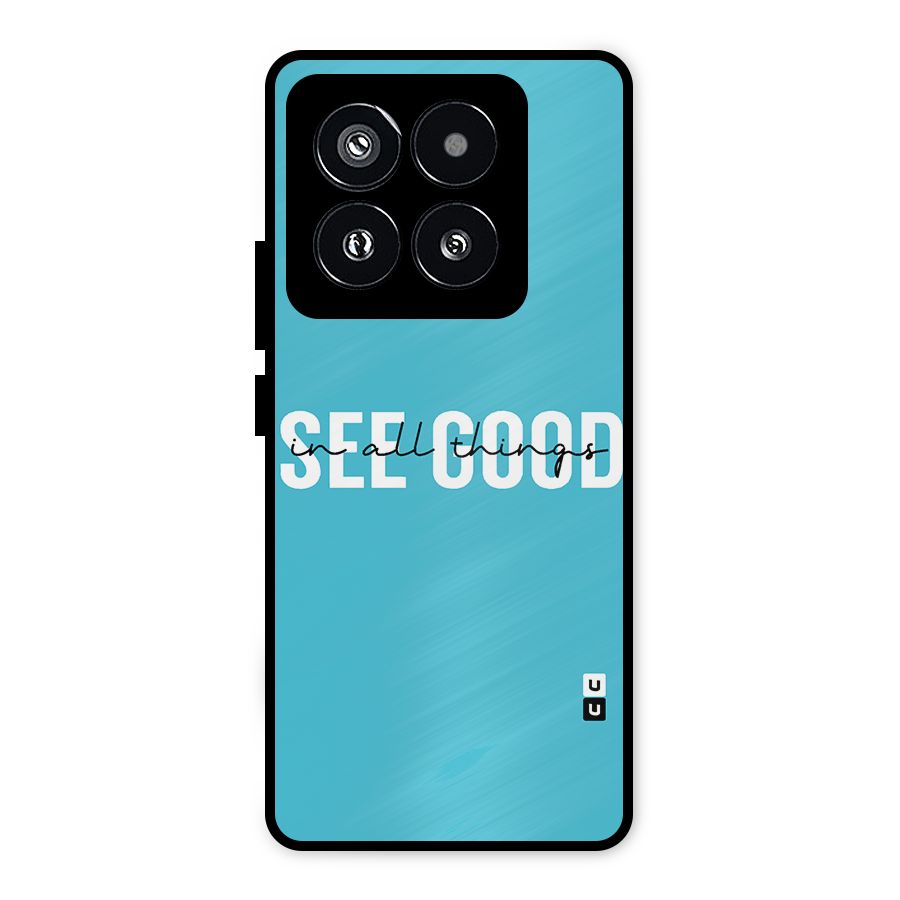 See Good in All Things Metal Back Case for Xiaomi 14 Pro