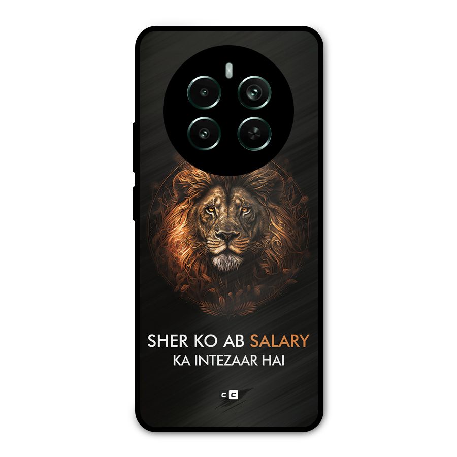 Sher On Salary Metal Back Case for Realme 12 Pro Plus