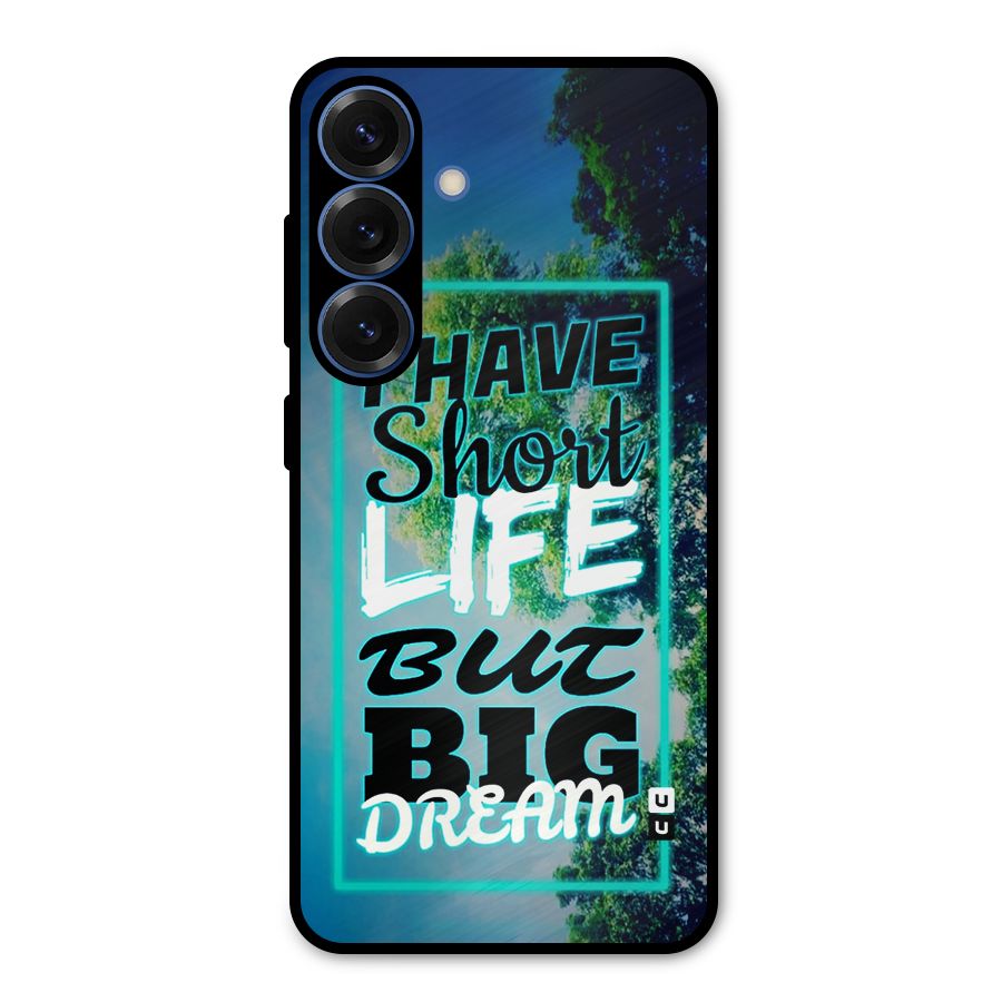 Short Life Big Dream Metal Back Case for Galaxy S25