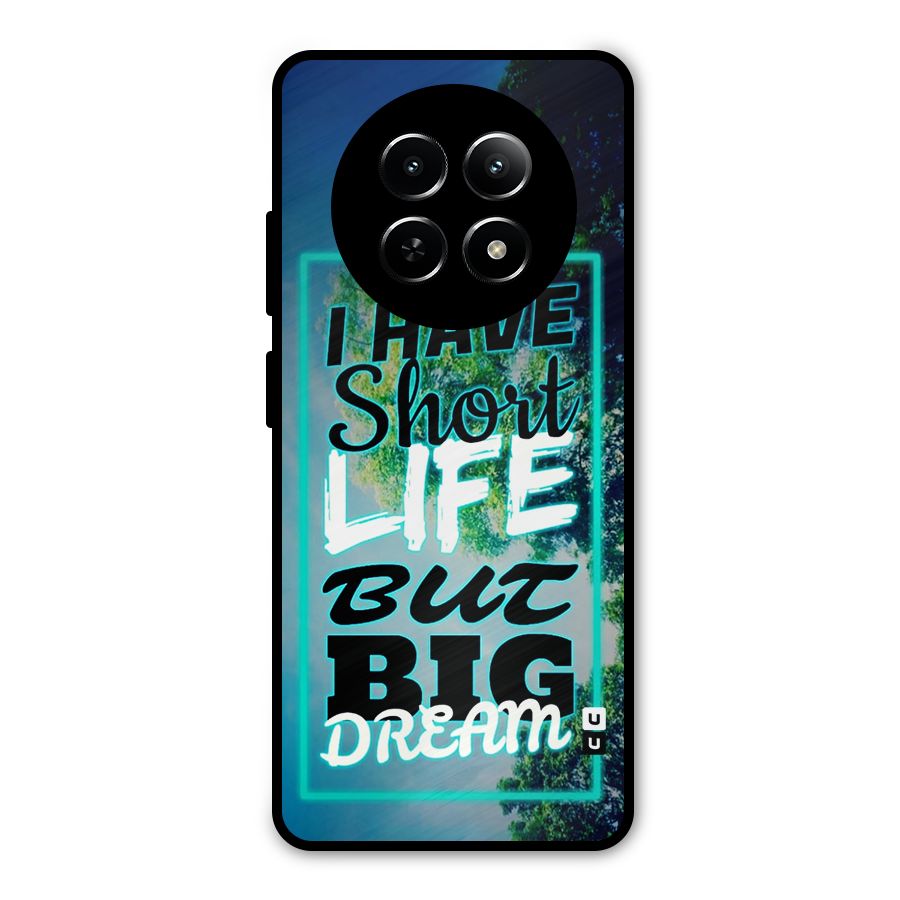 Short Life Big Dream Metal Back Case for Realme 13