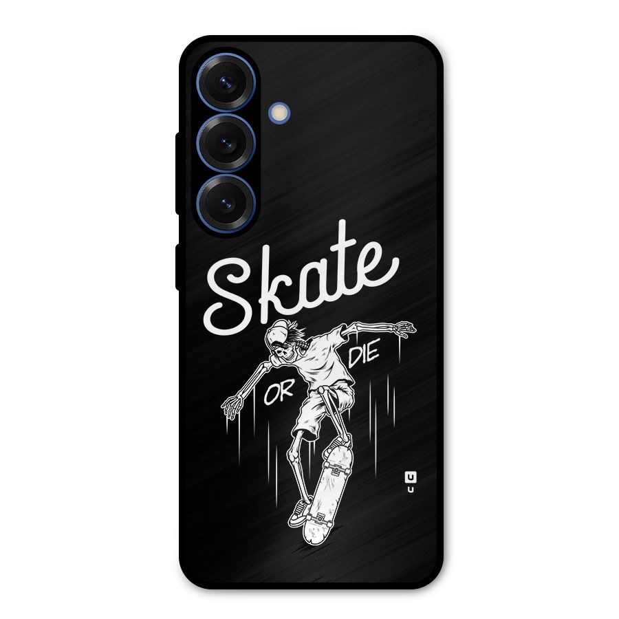 Skate Or Die Metal Back Case for Galaxy S25
