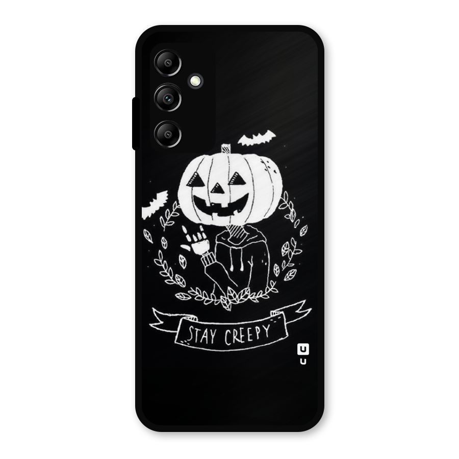 Stay Creepy Metal Back Case for Galaxy A14 5G