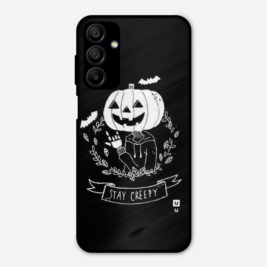 Stay Creepy Metal Back Case for Galaxy A15 5G