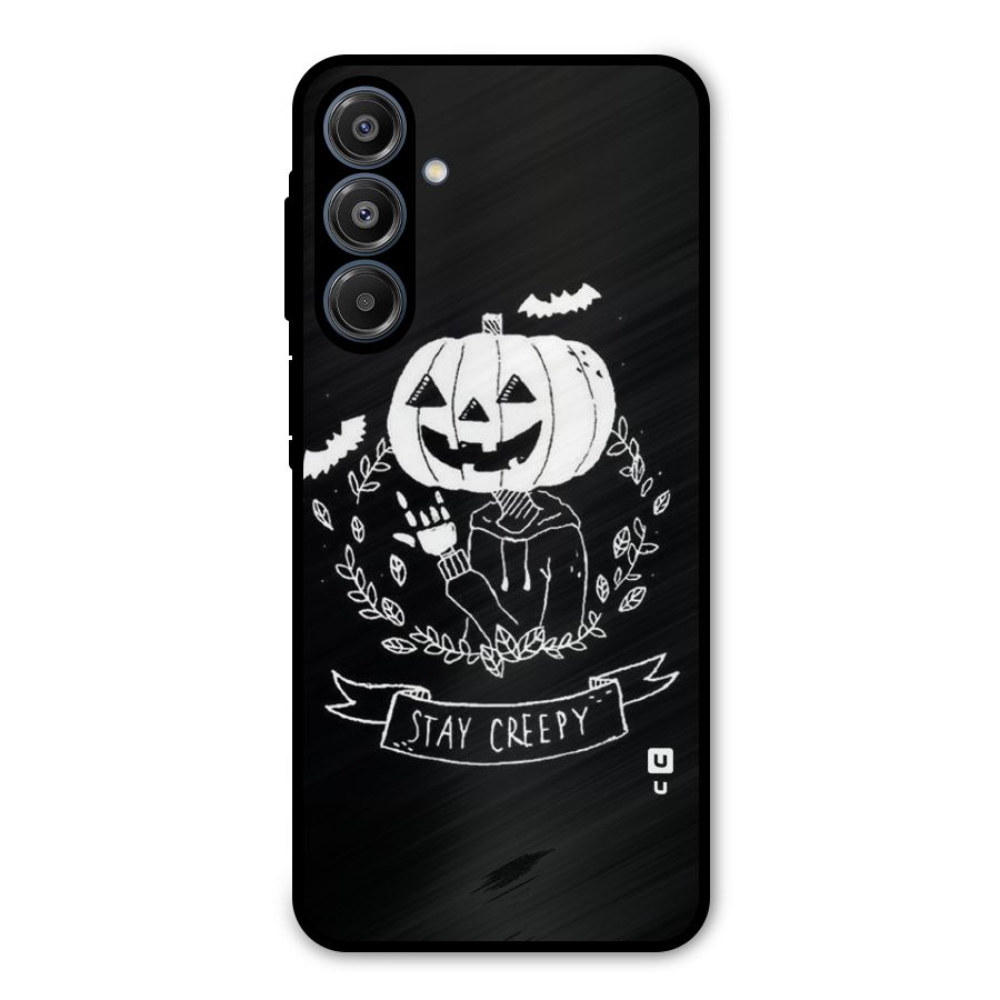 Stay Creepy Metal Back Case for Galaxy A16 5G