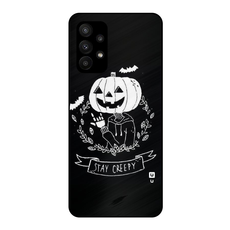 Stay Creepy Metal Back Case for Galaxy A23